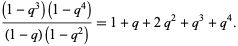 ((1-q^3)(1-q^4))/((1-q)(1-q^2))=1+q+2q^2+q^3+q^4.