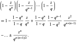  (1-z/(q^n))(1-z/(q^(n-1)))...(1-z/q) 
=1-(1-q^n)/(1-q)z/(q^n)+(1-q^n)/(1-q)(1-q^(n-1))/(1-q^2)(z^2)/(q^(n+(n-1)))
 -...+/-(z^n)/(q^(n(n+1)/2)). 