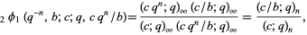  _2phi_1(q^(-n),b;c;q,cq^n/b)=((cq^n;q)_infty(c/b;q)_infty)/((c;q)_infty(cq^n/b;q)_infty)=((c/b;q)_n)/((c;q)_n), 