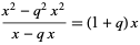 (x^2-q^2x^2)/(x-qx)=(1+q)x