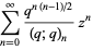 sum_(n=0)^(infty)(q^(n(n-1)/2))/((q;q)_n)z^n