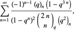 sum_(n=1)^(infty)((-1)^(n-1)(q)_n(1-q^(3n)))/((1-q^n)^2(2n; n)_q(q^2)_n),