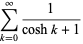 sum_(k=0)^(infty)1/(coshk+1)