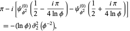  pi-i[psi_(phi^2)^((0))(1/2-(ipi)/(4lnphi))-psi_(phi^2)^((0))(1/2+(ipi)/(4lnphi))] 
 =-(lnphi)theta_2^2(phi^(-2)),   