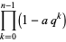 product_(k=0)^(n-1)(1-aq^k)