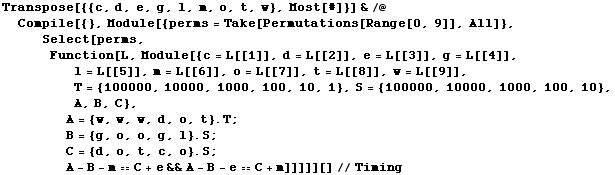 Transpose[{{c, d, e, g, l, m, o, t, w}, Most[#]}] &/@Compile[{}, Module[{perms = Take[Perm ... d, o, t, c, o} . S ; A - B - mC + e&&A - B - eC + m]]]]][]//Timing