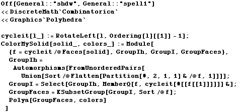 Off[General :: "shdw", General :: "spell1"] <<DiscreteMath`Combinato ...  GroupFaces = KSubsetGroup[GroupI, Sort/@f] ; Polya[GroupFaces, colors] ] 