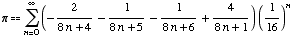 πUnderoverscript[∑, n = 0, arg3] (-2/(8 n + 4) - 1/(8 n + 5) - 1/(8 n + 6) + 4/(8 n + 1)) (1/16)^n