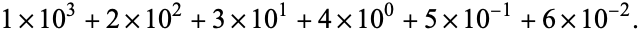  1×10^3+2×10^2+3×10^1+4×10^0+5×10^(-1)+6×10^(-2). 