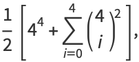 1/2[4^4+sum_(i=0)^(4)(4; i)^2],