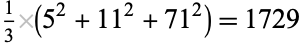  1/3(5^2+11^2+71^2)=1729 