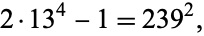  2·13^4-1=239^2, 