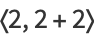 <2,2+2>