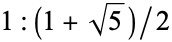 1:(1+sqrt(5))/2