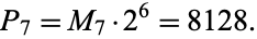 P_7=M_7·2^6=8128.