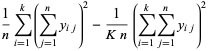 1/nsum_(i=1)^(k)(sum_(j=1)^(n)y_(ij))^2-1/(Kn)(sum_(i=1)^(k)sum_(j=1)^(n)y_(ij))^2