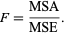  F=(MSA)/(MSE). 