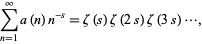  sum_(n=1)^inftya(n)n^(-s)=zeta(s)zeta(2s)zeta(3s)..., 