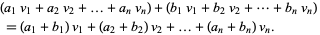  (a_1v_1+a_2v_2+...+a_nv_n)+(b_1v_1+b_2v_2+...+b_nv_n) 
 =(a_1+b_1)v_1+(a_2+b_2)v_2+...+(a_n+b_n)v_n.   