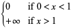 {0 if 0<x<1; +infty if x>1