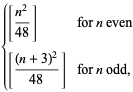 {[(n^2)/(48)] for n even; [((n+3)^2)/(48)] for n odd,