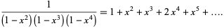  1/((1-x^2)(1-x^3)(1-x^4))=1+x^2+x^3+2x^4+x^5+.... 