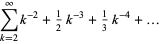 sum_(k=2)^(infty)k^(-2)+1/2k^(-3)+1/3k^(-4)+...