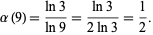  alpha(9)=(ln3)/(ln9)=(ln3)/(2ln3)=1/2. 