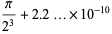 pi/(2^3)+2.2...×10^(-10)