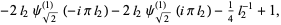 -2l_2psi_(sqrt(2))^((1))(-ipil_2)-2l_2psi_(sqrt(2))^((1))(ipil_2)-1/4l_2^(-1)+1,