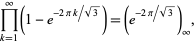  product_(k=1)^infty(1-e^(-2pik/sqrt(3)))=(e^(-2pi/sqrt(3)))_infty, 