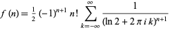  f(n)=1/2(-1)^(n+1)n!sum_(k=-infty)^infty1/((ln2+2piik)^(n+1)) 