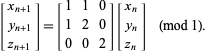 [x_(n+1); y_(n+1); z_(n+1)]=[1 1 0; 1 2 0; 0 0 2][x_n; y_n; z_n]     (mod 1). 