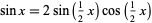  sinx=2sin(1/2x)cos(1/2x) 