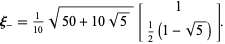  xi_-=1/(10)sqrt(50+10sqrt(5))[1; 1/2(1-sqrt(5))]. 