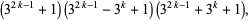 (3^(2k-1)+1)(3^(2k-1)-3^k+1)(3^(2k-1)+3^k+1),