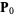 P_0