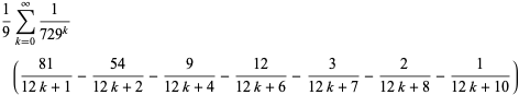 1/9sum_(k=0)^(infty)1/(729^k)((81)/(12k+1)-(54)/(12k+2)-9/(12k+4)-(12)/(12k+6)-3/(12k+7)-2/(12k+8)-1/(12k+10))