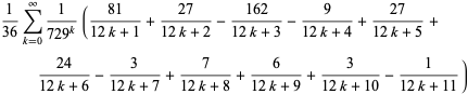 1/(36)sum_(k=0)^(infty)1/(729^k)((81)/(12k+1)+(27)/(12k+2)-(162)/(12k+3)-9/(12k+4)+(27)/(12k+5)+(24)/(12k+6)-3/(12k+7)+7/(12k+8)+6/(12k+9)+3/(12k+10)-1/(12k+11))