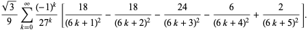 (sqrt(3))/9sum_(k=0)^(infty)((-1)^k)/(27^k)[(18)/((6k+1)^2)-(18)/((6k+2)^2)-(24)/((6k+3)^2)-6/((6k+4)^2)+2/((6k+5)^2)].