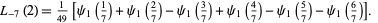  L_(-7)(2)=1/(49)[psi_1(1/7)+psi_1(2/7)-psi_1(3/7)+psi_1(4/7)-psi_1(5/7)-psi_1(6/7)].   