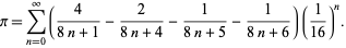  pi=sum_(n=0)^infty(4/(8n+1)-2/(8n+4)-1/(8n+5)-1/(8n+6))(1/(16))^n. 