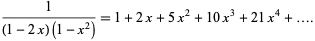  1/((1-2x)(1-x^2))=1+2x+5x^2+10x^3+21x^4+.... 