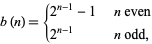  b(n)={2^(n-1)-1   n even; 2^(n-1)   n odd, 