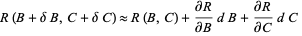 R(B+deltaB,C+deltaC) approx R(B,C)+(partialR)/(partialB)dB+(partialR)/(partialC)dC 