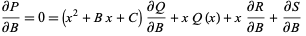 (partialP)/(partialB)=0=(x^2+Bx+C)(partialQ)/(partialB)+xQ(x)+x(partialR)/(partialB)+(partialS)/(partialB) 