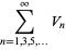 sum_(n=1,3,5,...)^(infty)V_n