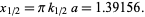  x_(1/2)=pik_(1/2)a=1.39156. 