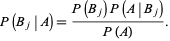  P(B_j|A)=(P(B_j)P(A|B_j))/(P(A)). 