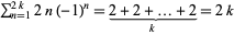 sum_(n=1)^(2k)2n(-1)^n=2+2+...+2_()_(k)=2k